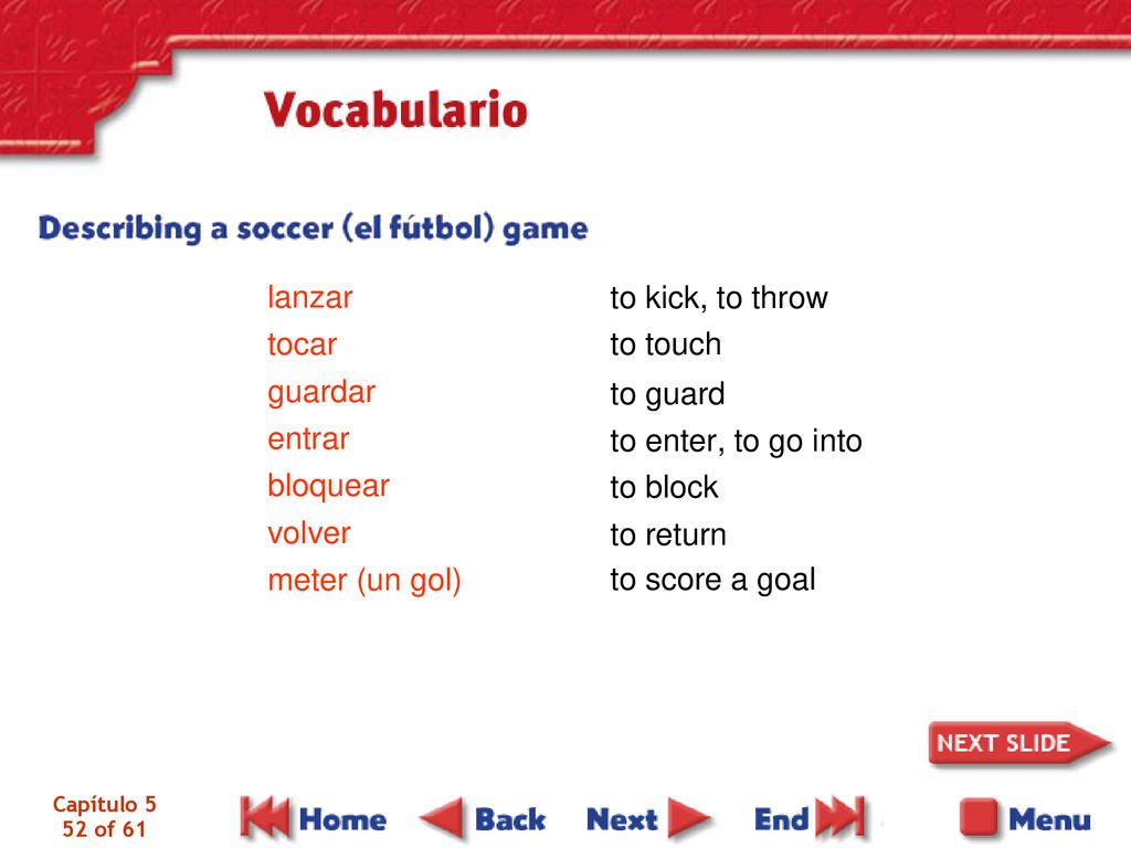lanzar to kick, to throw tocar to touch guardar entrar bloquear