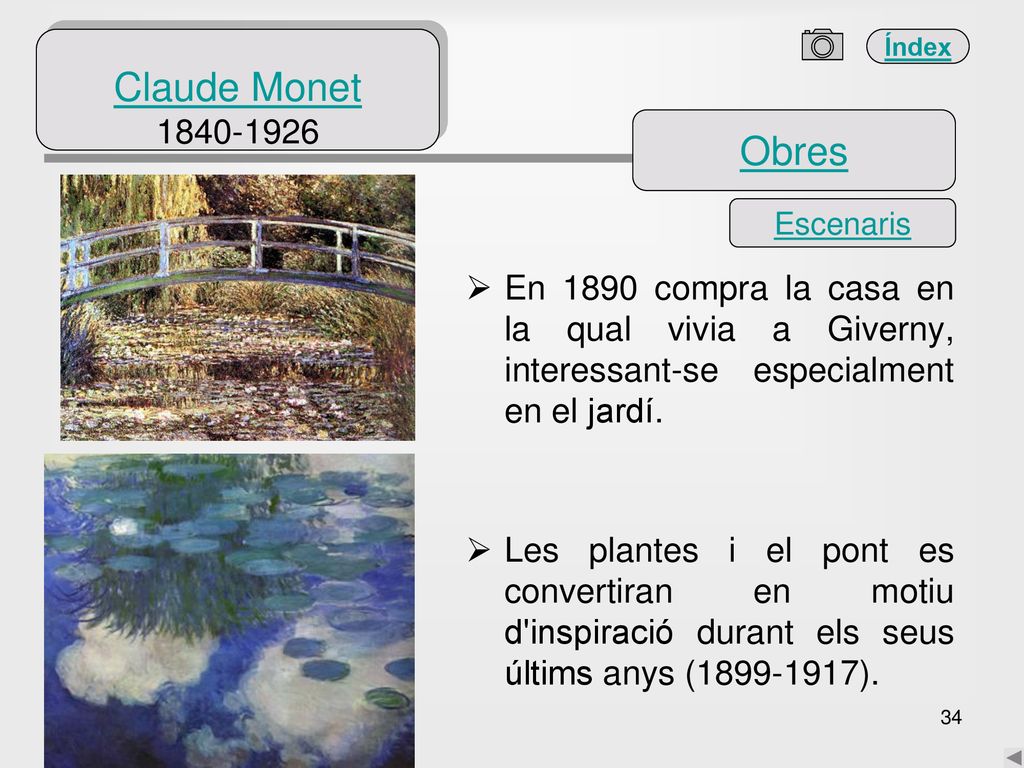 Claude Monet Obres. Escenaris. En 1890 compra la casa en la qual vivia a Giverny, interessant-se especialment en el jardí.