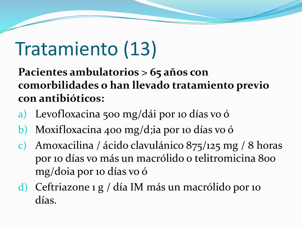 Tratamiento (13) Pacientes ambulatorios > 65 años con comorbilidades o han llevado tratamiento previo con antibióticos: