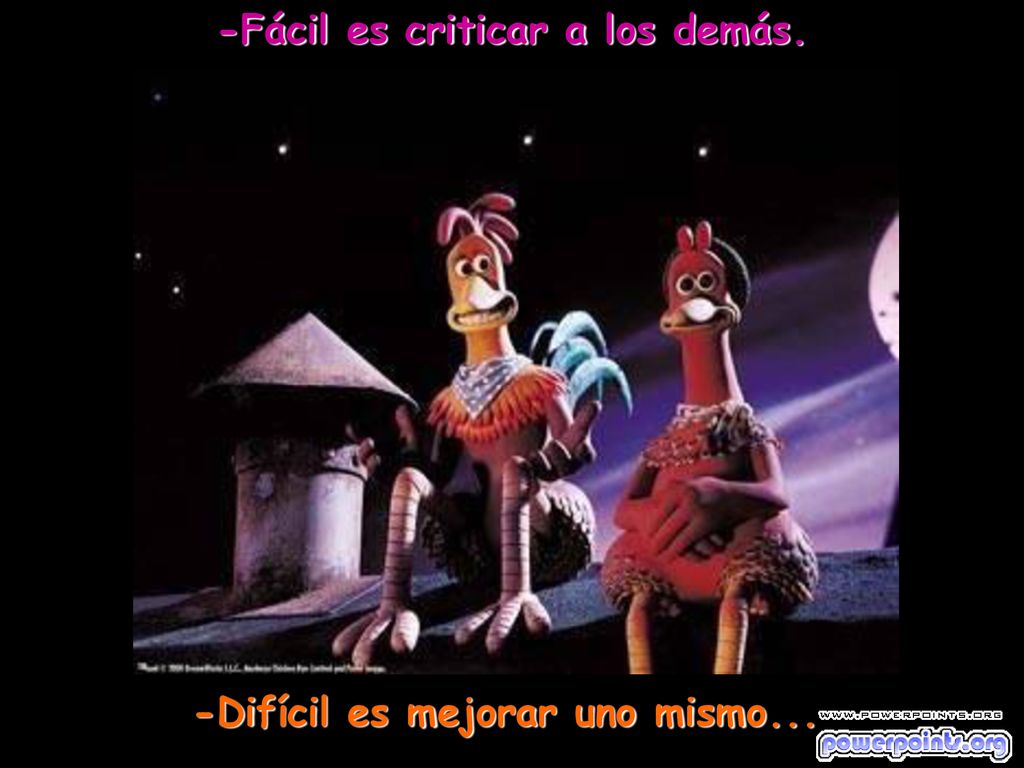 -Fácil es criticar a los demás. -Difícil es mejorar uno mismo...