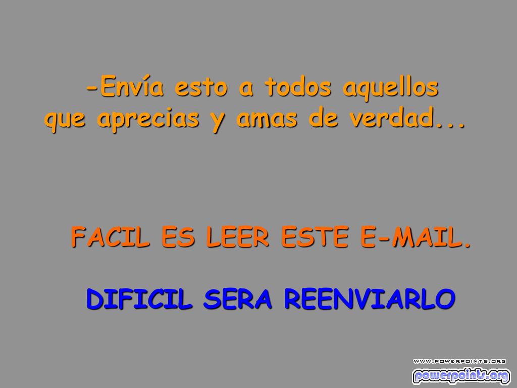-Envía esto a todos aquellos que aprecias y amas de verdad...