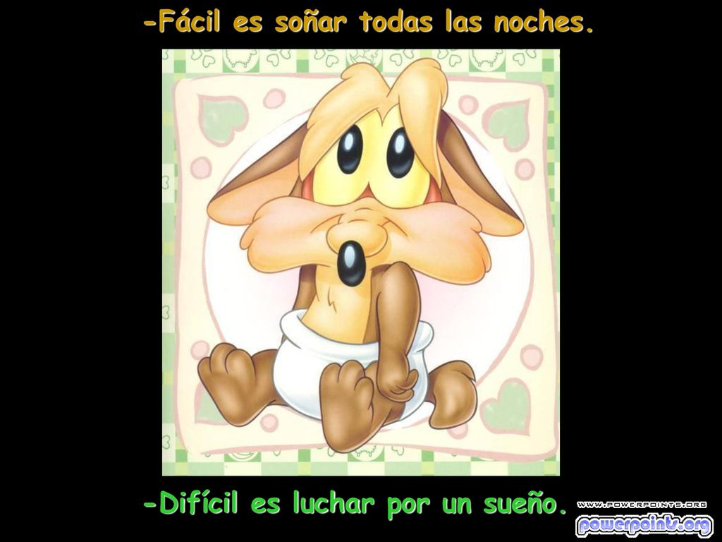 -Fácil es soñar todas las noches. -Difícil es luchar por un sueño.