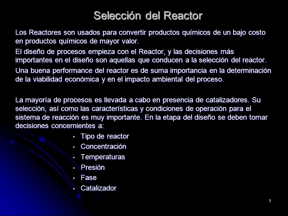 Selección del Reactor Los Reactores son usados para convertir productos químicos de un bajo costo en productos químicos de mayor valor.