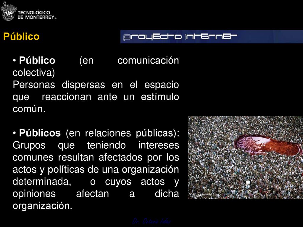 Público Público (en comunicación colectiva) Personas dispersas en el espacio que reaccionan ante un estímulo común.