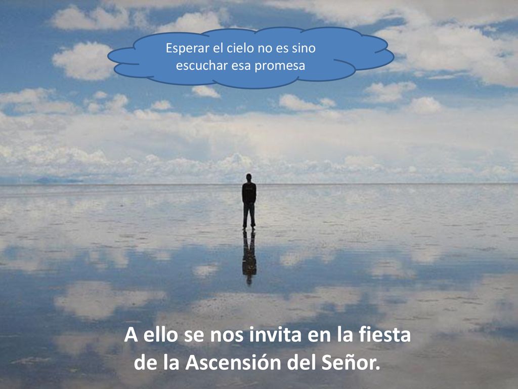 A ello se nos invita en la fiesta de la Ascensión del Señor.