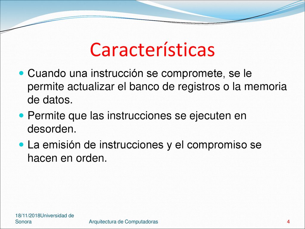 Características Cuando una instrucción se compromete, se le permite actualizar el banco de registros o la memoria de datos.