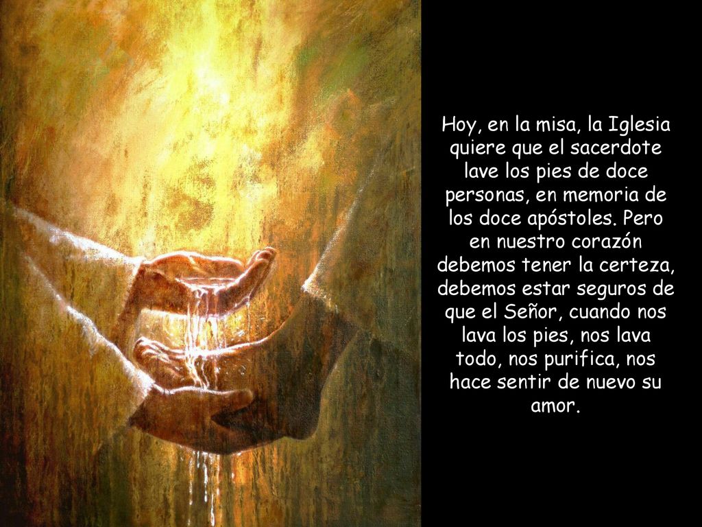 Hoy, en la misa, la Iglesia quiere que el sacerdote lave los pies de doce personas, en memoria de los doce apóstoles.