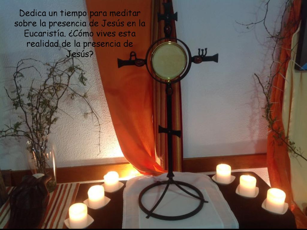 Dedica un tiempo para meditar sobre la presencia de Jesús en la Eucaristía.