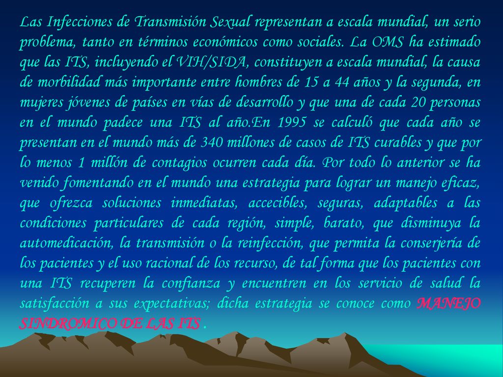 Las Infecciones de Transmisión Sexual representan a escala mundial, un serio problema, tanto en términos económicos como sociales.