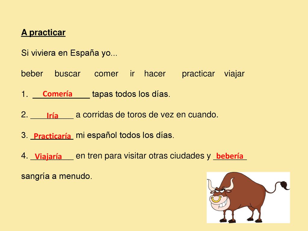 A practicar Si viviera en España yo... beber buscar comer ir hacer practicar viajar.
