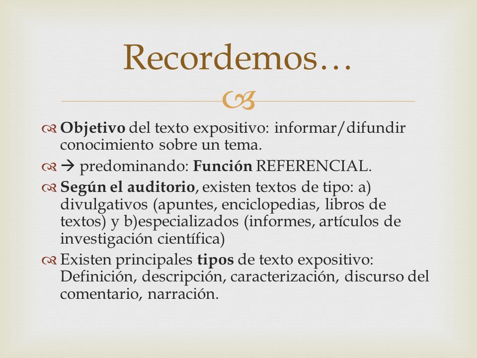 Recordemos… Objetivo del texto expositivo: informar/difundir conocimiento sobre un tema.  predominando: Función REFERENCIAL.