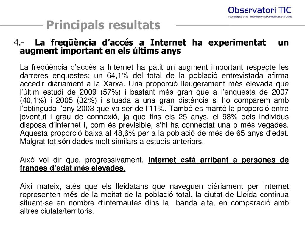 Principals resultats 4.- La freqüència d’accés a Internet ha experimentat un augment important en els últims anys.