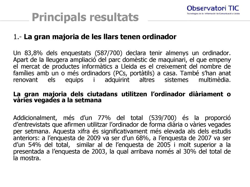 Principals resultats 1.- La gran majoria de les llars tenen ordinador.