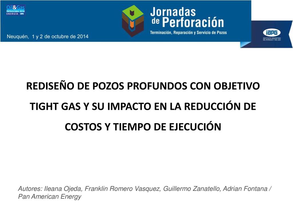 REDISEÑO DE POZOS PROFUNDOS CON OBJETIVO TIGHT GAS Y SU IMPACTO EN LA REDUCCIÓN DE COSTOS Y TIEMPO DE EJECUCIÓN