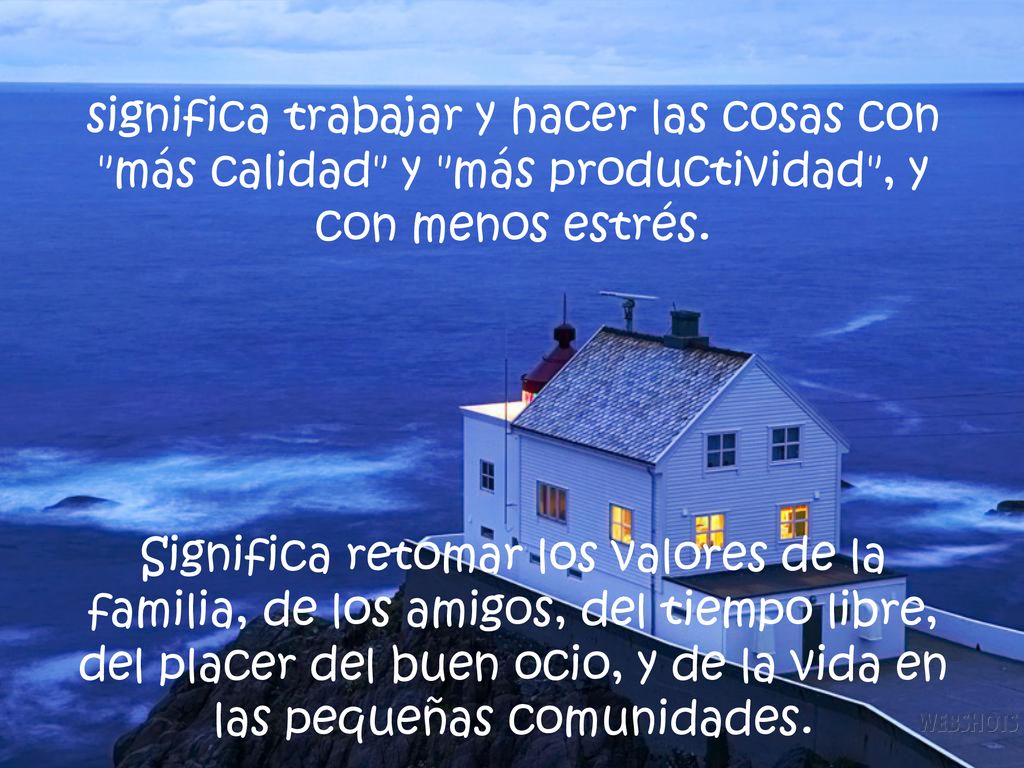 significa trabajar y hacer las cosas con más calidad y más productividad , y con menos estrés.