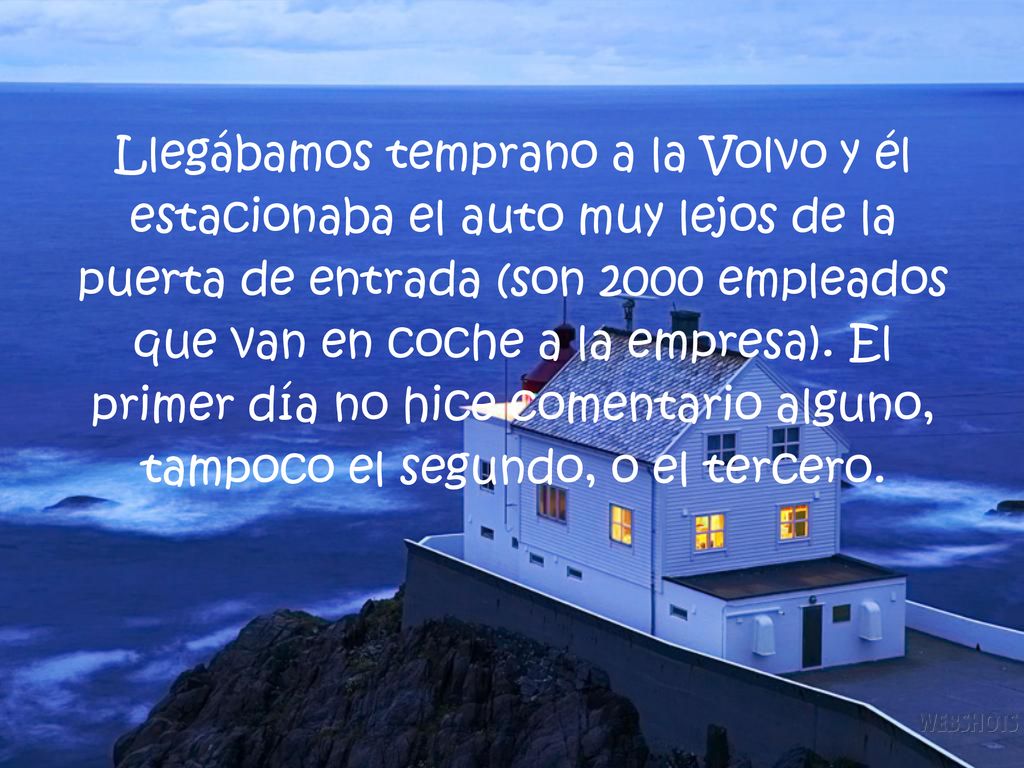 Llegábamos temprano a la Volvo y él estacionaba el auto muy lejos de la puerta de entrada (son 2000 empleados que van en coche a la empresa).