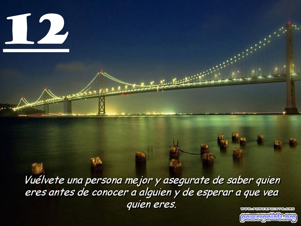 12 Vuélvete una persona mejor y asegurate de saber quien eres antes de conocer a alguien y de esperar a que vea quien eres.