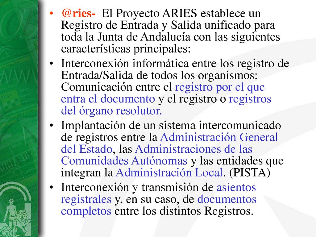 @ries- El Proyecto ARIES establece un Registro de Entrada y Salida unificado para toda la Junta de Andalucía con las siguientes características principales: