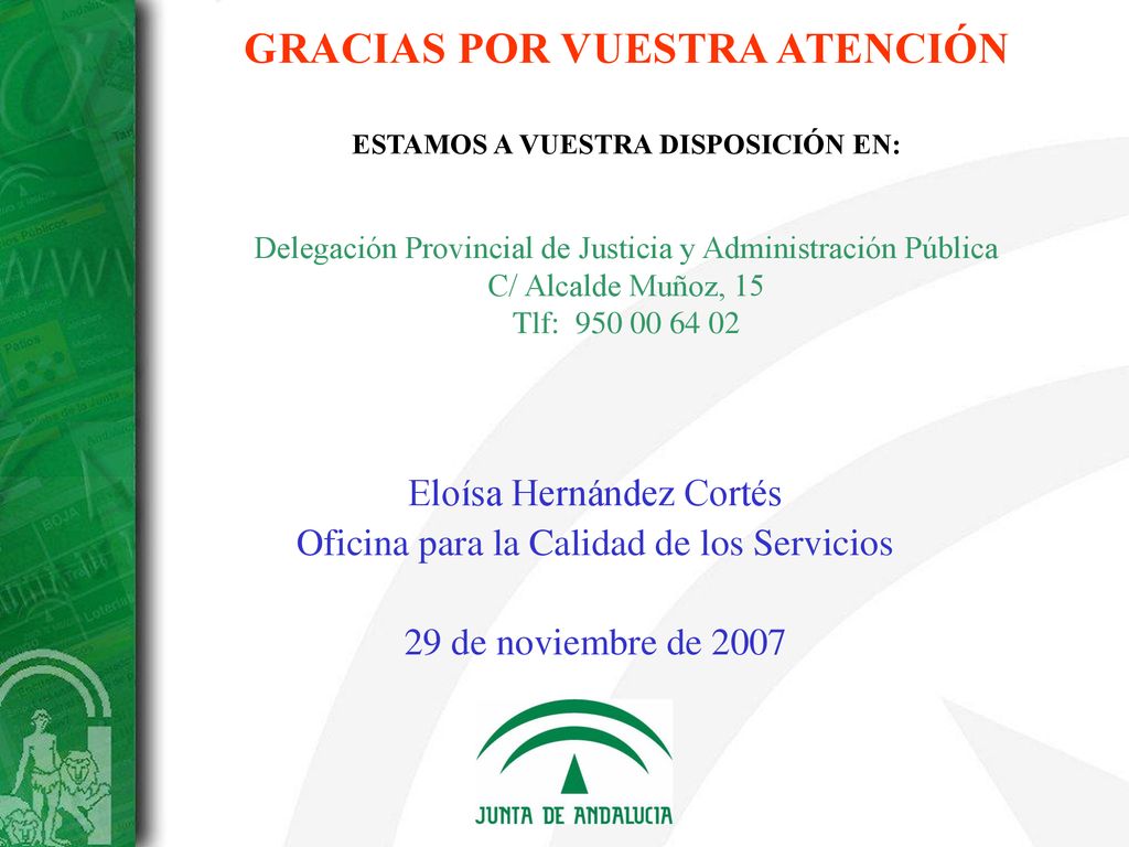 GRACIAS POR VUESTRA ATENCIÓN ESTAMOS A VUESTRA DISPOSICIÓN EN: Delegación Provincial de Justicia y Administración Pública C/ Alcalde Muñoz, 15 Tlf:
