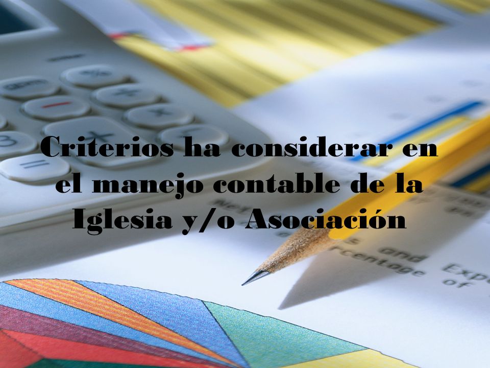 Criterios ha considerar en el manejo contable de la Iglesia y/o Asociación
