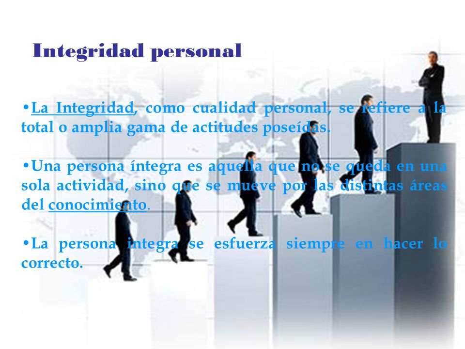 Integridad personal La Integridad, como cualidad personal, se refiere a la total o amplia gama de actitudes poseídas.