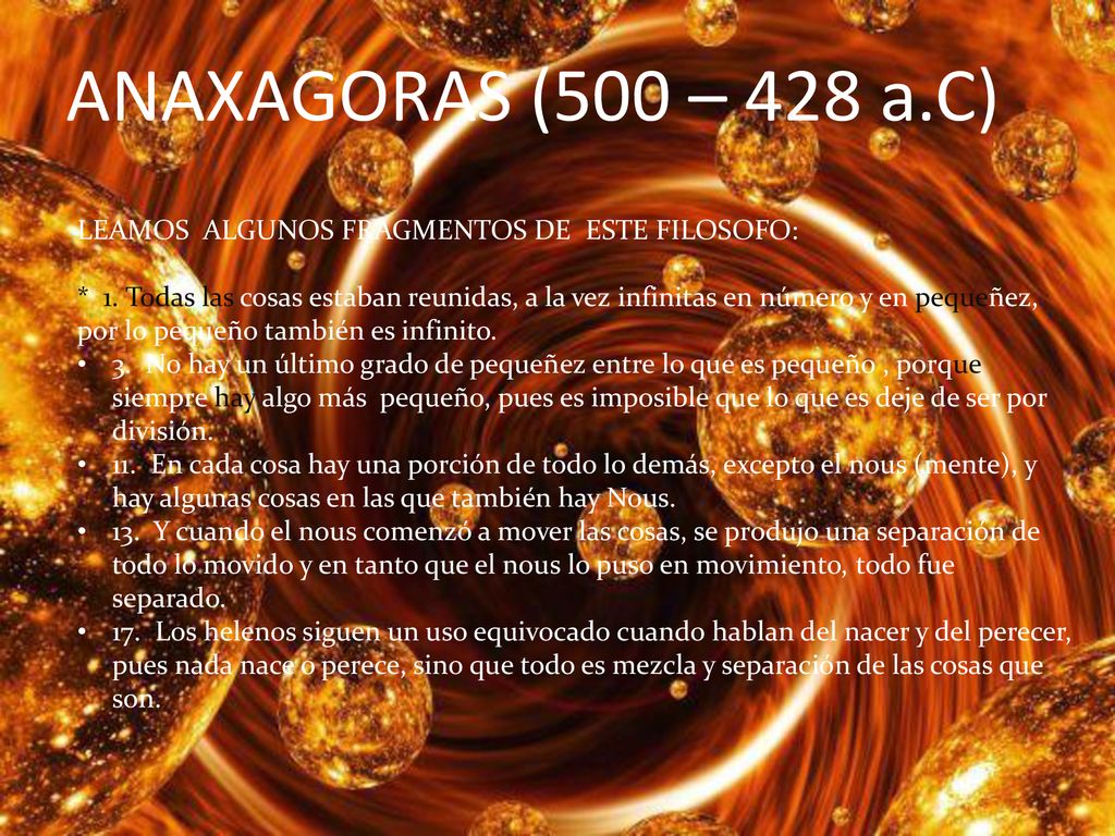 ANAXAGORAS (500 – 428 a.C) LEAMOS ALGUNOS FRAGMENTOS DE ESTE FILOSOFO: