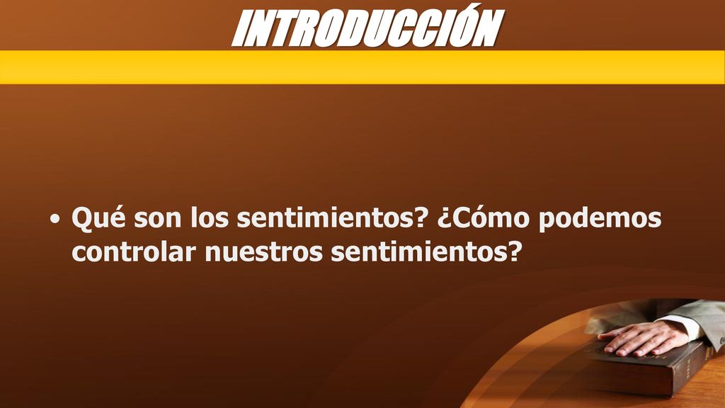INTRODUCCIÓN Qué son los sentimientos ¿Cómo podemos controlar nuestros sentimientos