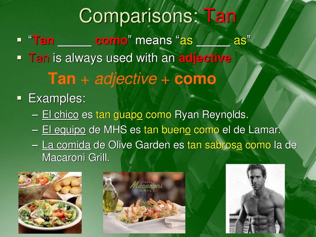 Comparisons: Tan Tan + adjective + como Tan como means as as