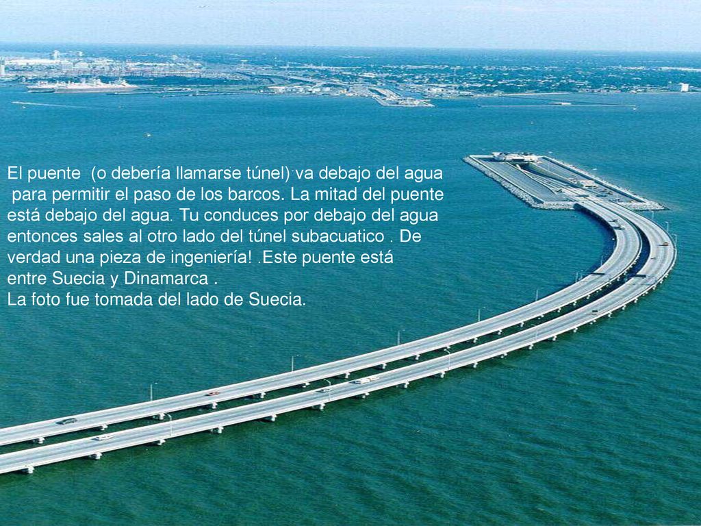 El puente (o debería llamarse túnel) va debajo del agua