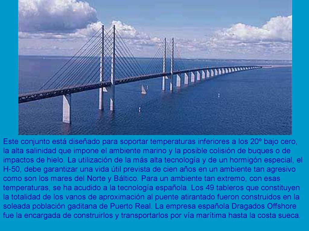 Este conjunto está diseñado para soportar temperaturas inferiores a los 20º bajo cero, la alta salinidad que impone el ambiente marino y la posible colisión de buques o de impactos de hielo.