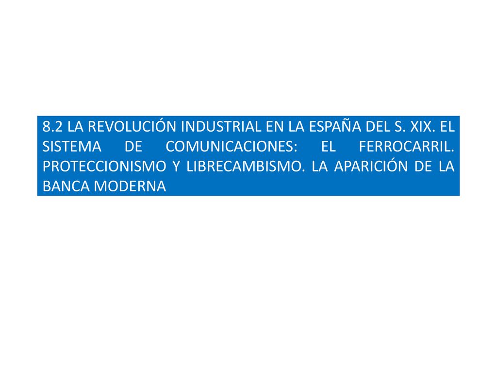 8. 2 LA REVOLUCIÓN INDUSTRIAL EN LA ESPAÑA DEL S. XIX