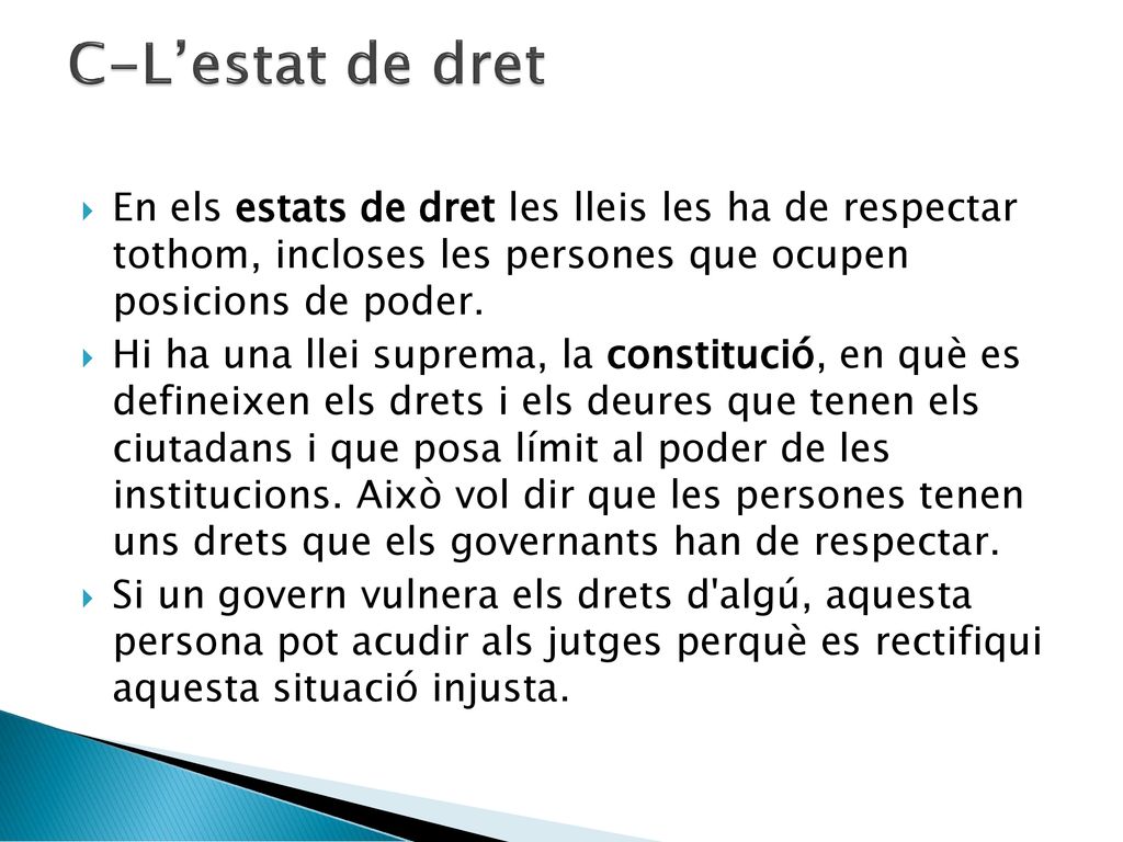C-L’estat de dret En els estats de dret les lleis les ha de respectar tothom, incloses les persones que ocupen posicions de poder.
