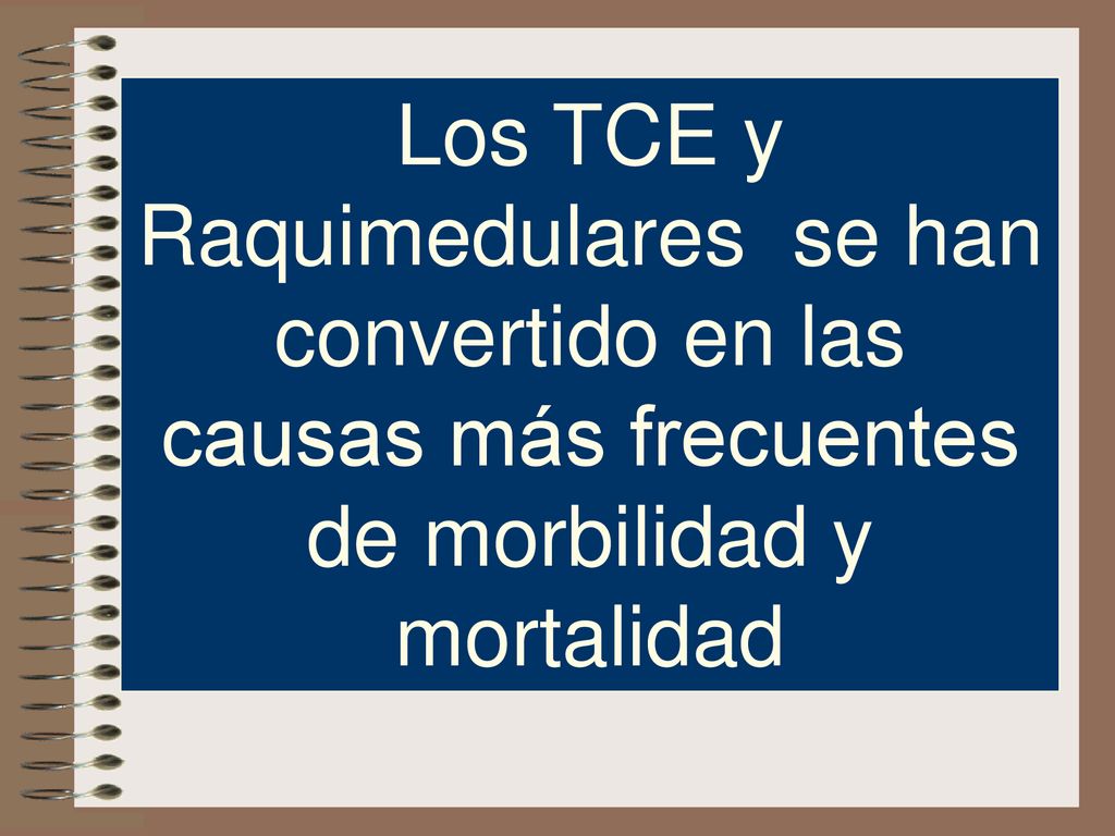 Los TCE y Raquimedulares se han convertido en las causas más frecuentes de morbilidad y mortalidad