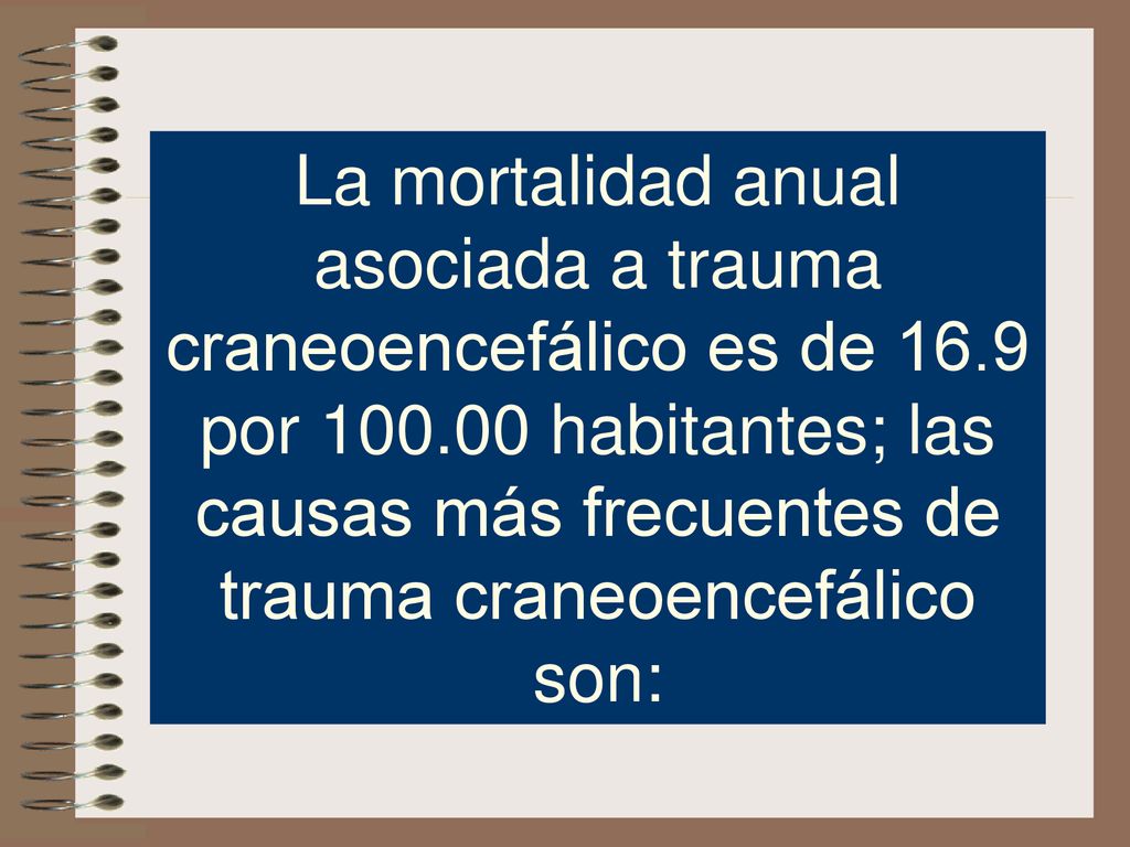 La mortalidad anual asociada a trauma craneoencefálico es de 16
