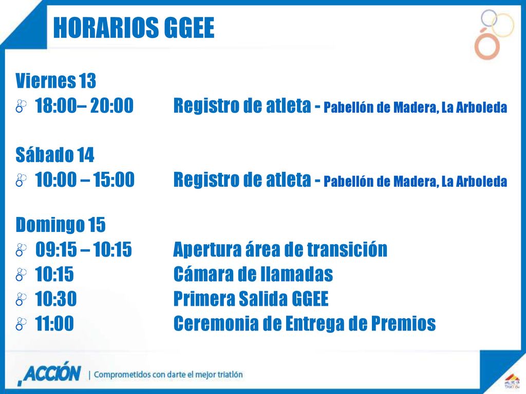 HORARIOS GGEE Viernes :00– 20:00 Registro de atleta - Pabellón de Madera, La Arboleda. Sábado 14.