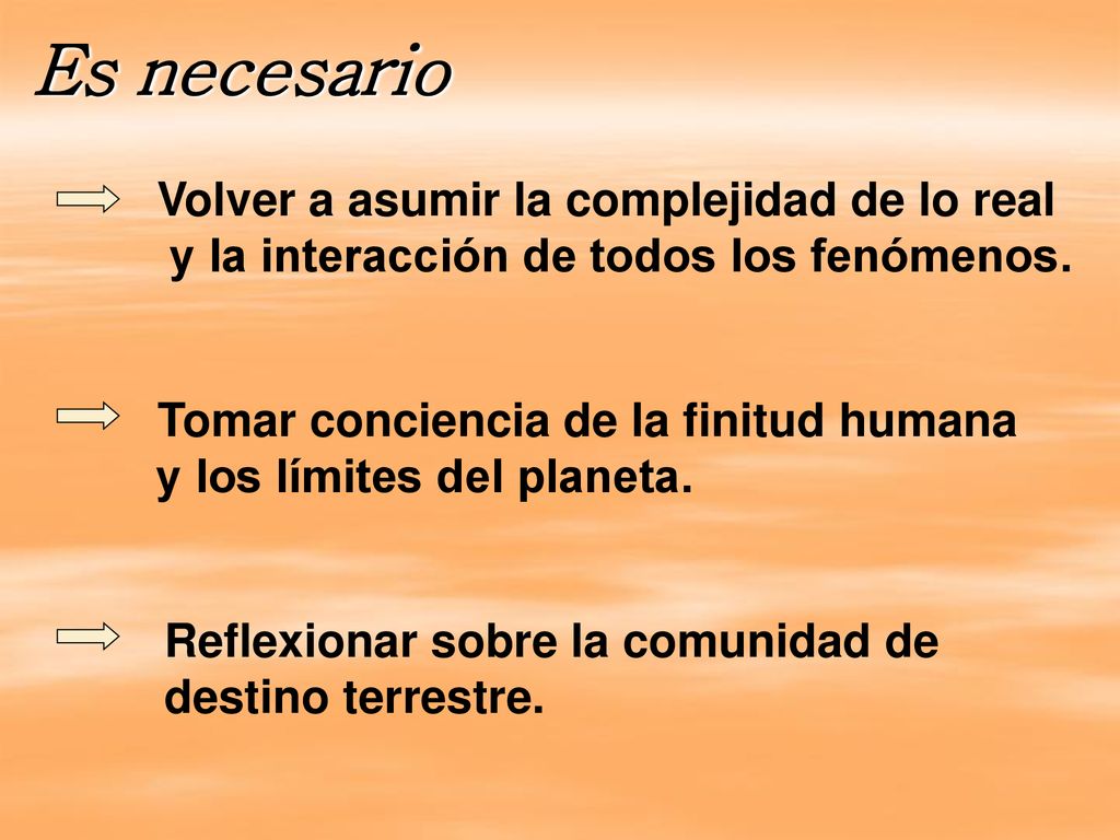 Es necesario Volver a asumir la complejidad de lo real y la interacción de todos los fenómenos.