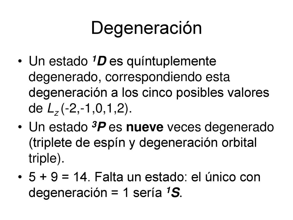 Degeneración Un estado 1D es quíntuplemente degenerado, correspondiendo esta degeneración a los cinco posibles valores de Lz (-2,-1,0,1,2).