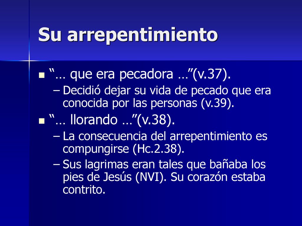 Su arrepentimiento … que era pecadora … (v.37). … llorando … (v.38).