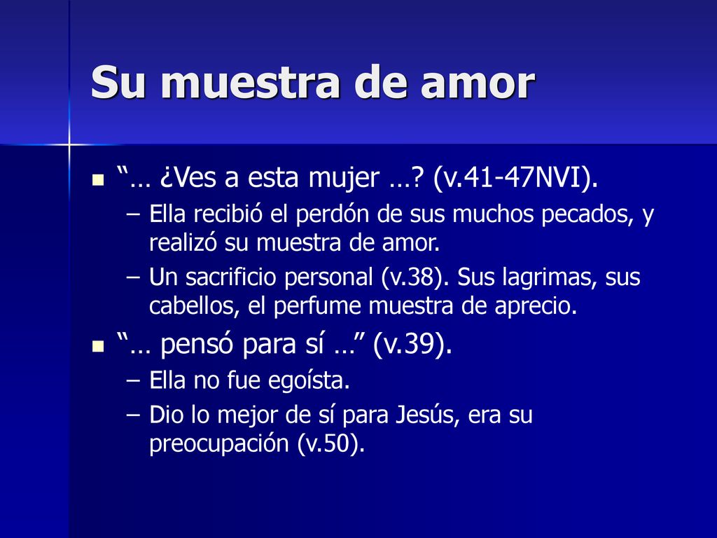 Su muestra de amor … ¿Ves a esta mujer … (v.41-47NVI).