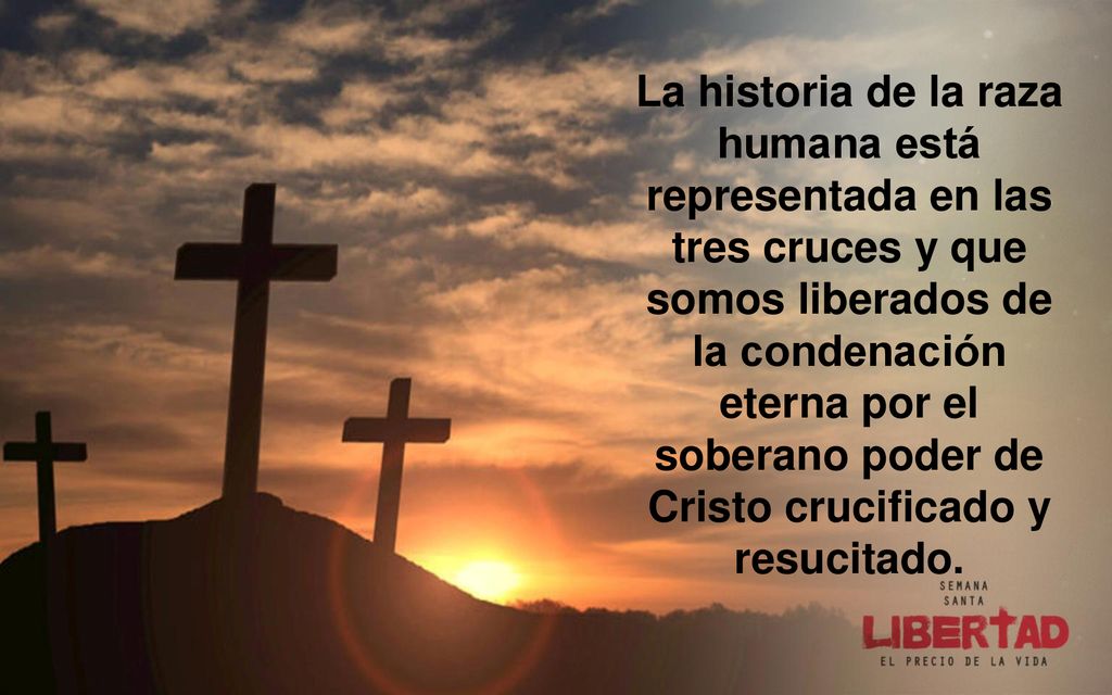 La historia de la raza humana está representada en las tres cruces y que somos liberados de la condenación eterna por el soberano poder de Cristo crucificado y resucitado.