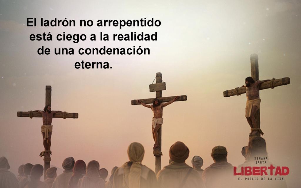 El ladrón no arrepentido está ciego a la realidad de una condenación eterna.