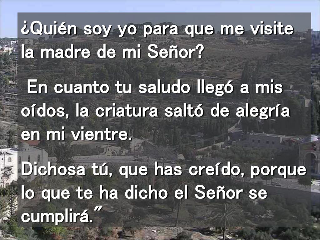 ¿Quién soy yo para que me visite la madre de mi Señor