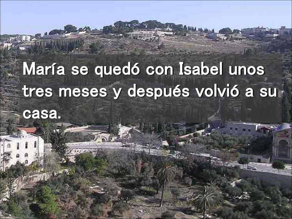 María se quedó con Isabel unos tres meses y después volvió a su casa.