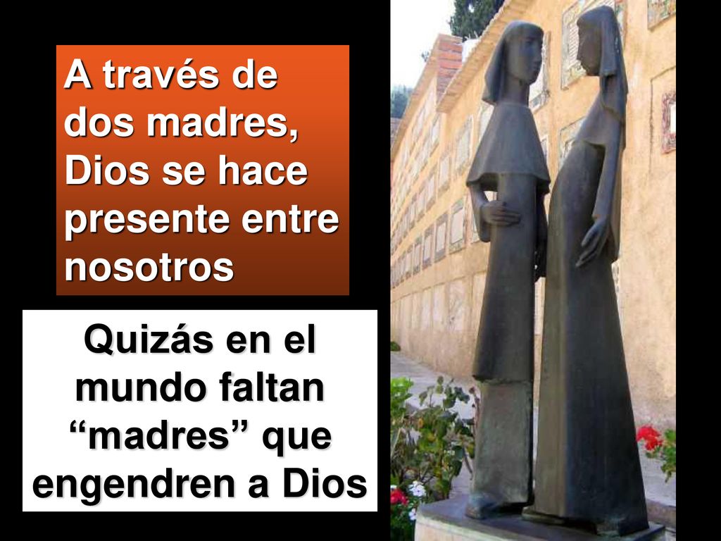 Quizás en el mundo faltan madres que engendren a Dios