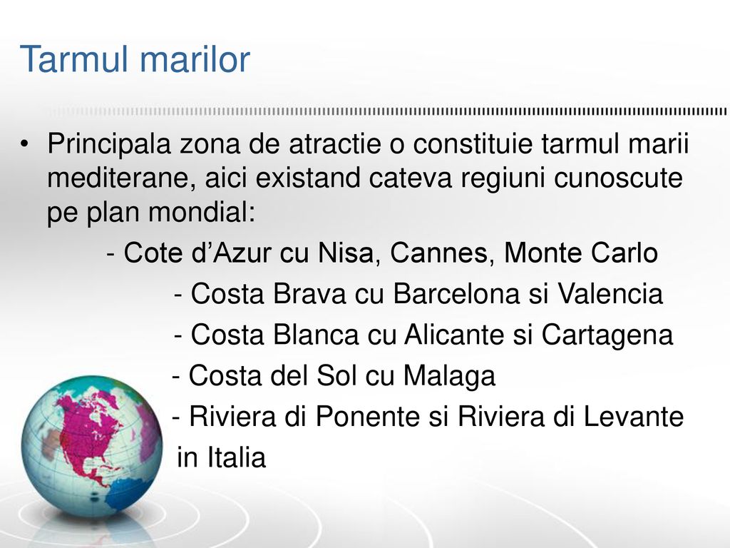 Tarmul marilor Principala zona de atractie o constituie tarmul marii mediterane, aici existand cateva regiuni cunoscute pe plan mondial: