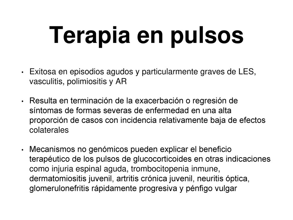 Terapia en pulsos Exitosa en episodios agudos y particularmente graves de LES, vasculitis, polimiositis y AR.