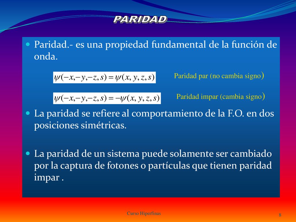 Paridad.- es una propiedad fundamental de la función de onda.