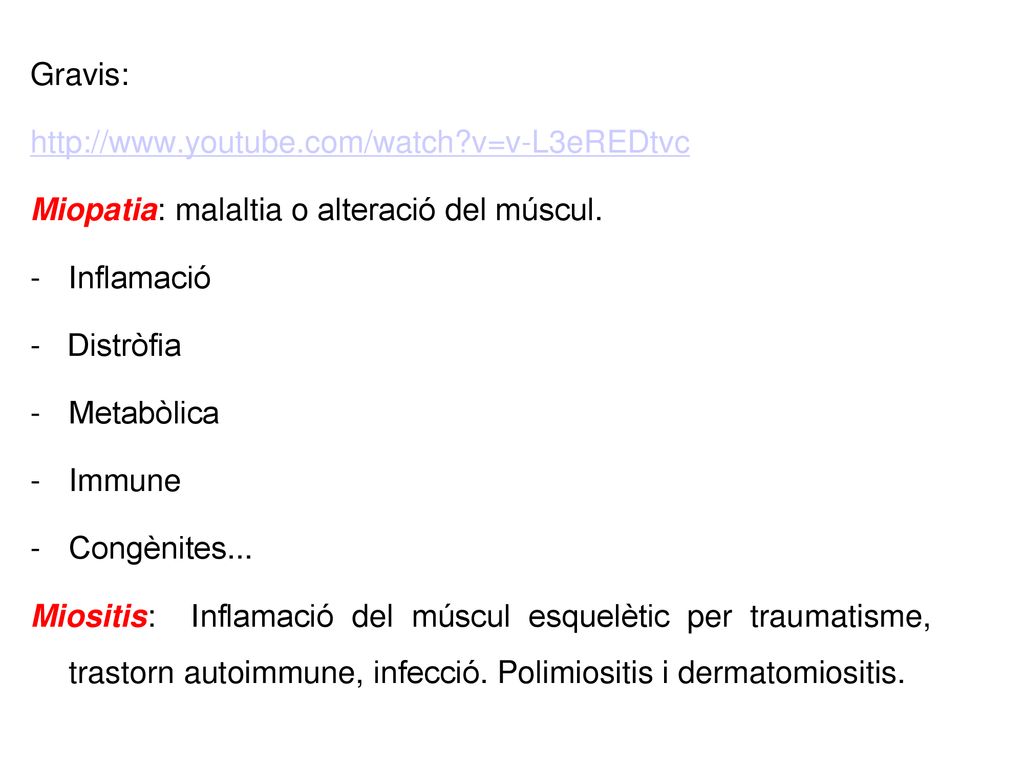 Gravis:   v=v-L3eREDtvc. Miopatia: malaltia o alteració del múscul. Inflamació.
