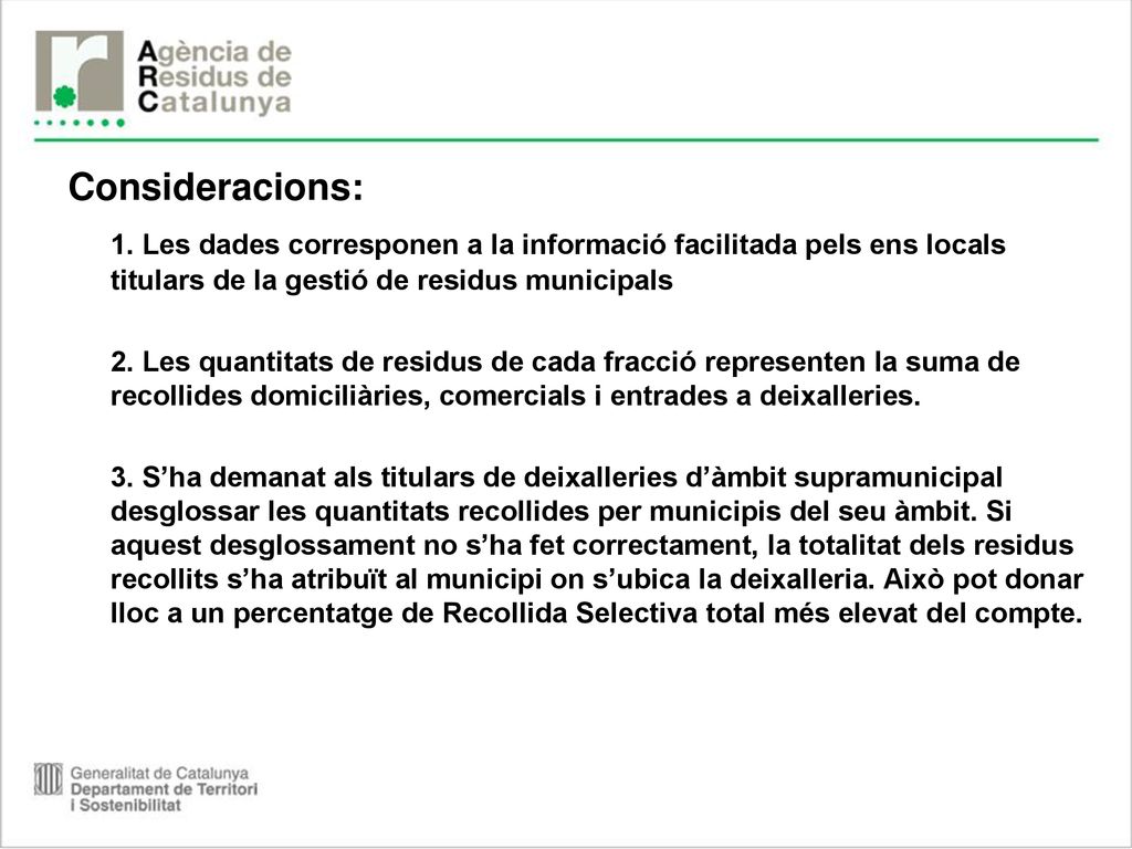 Consideracions: 1. Les dades corresponen a la informació facilitada pels ens locals titulars de la gestió de residus municipals.