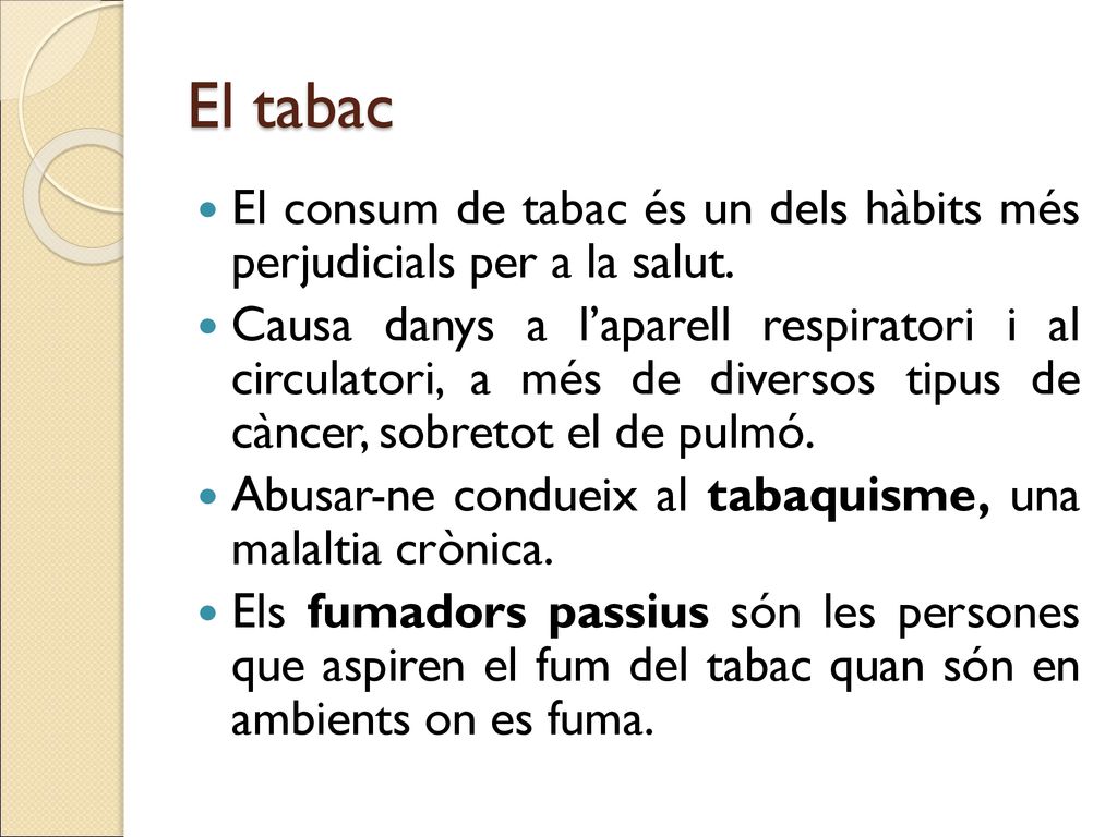 El tabac El consum de tabac és un dels hàbits més perjudicials per a la salut.